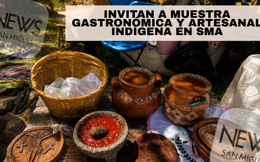 PUEBLOS INDÍGENAS.- Invitan a muestra gastronómica y artesanal para celebrar las raíces indígenas en San Miguel de Allende