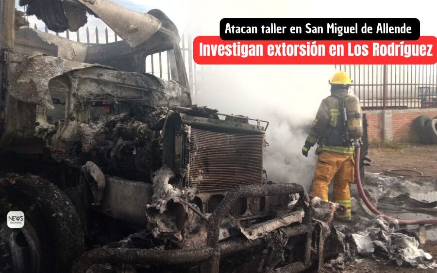 Por no ‘pagar piso’ atacan taller en San Miguel de Allende; Fiscalía ya investiga extorsión