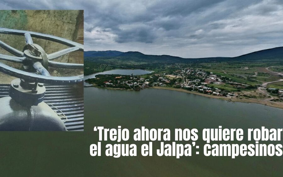 ¡AHORA VA POR LA PRESA! Habitantes de Jalpa acusan a Mauricio Trejo de querer quitarles hasta el agua