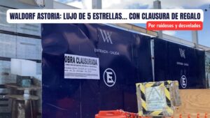 ¡Ni los millones los salvaron! Clausuran obras del Hotel Waldorf Astoria por ruidoso y trasnochador